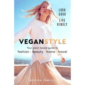 Vegan Style : Your Plant-Based Guide to Fashion * Beauty * Home * Travel BOOK